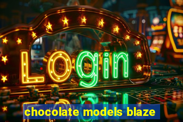 chocolate models blaze